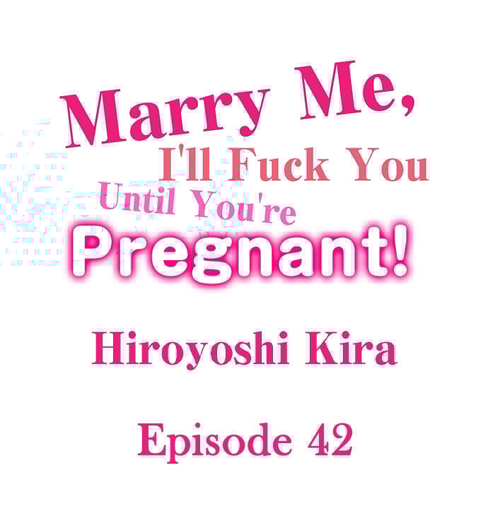 Marry Me, I’ll Fuck You Until You’re Pregnant! - Chapter 42 2